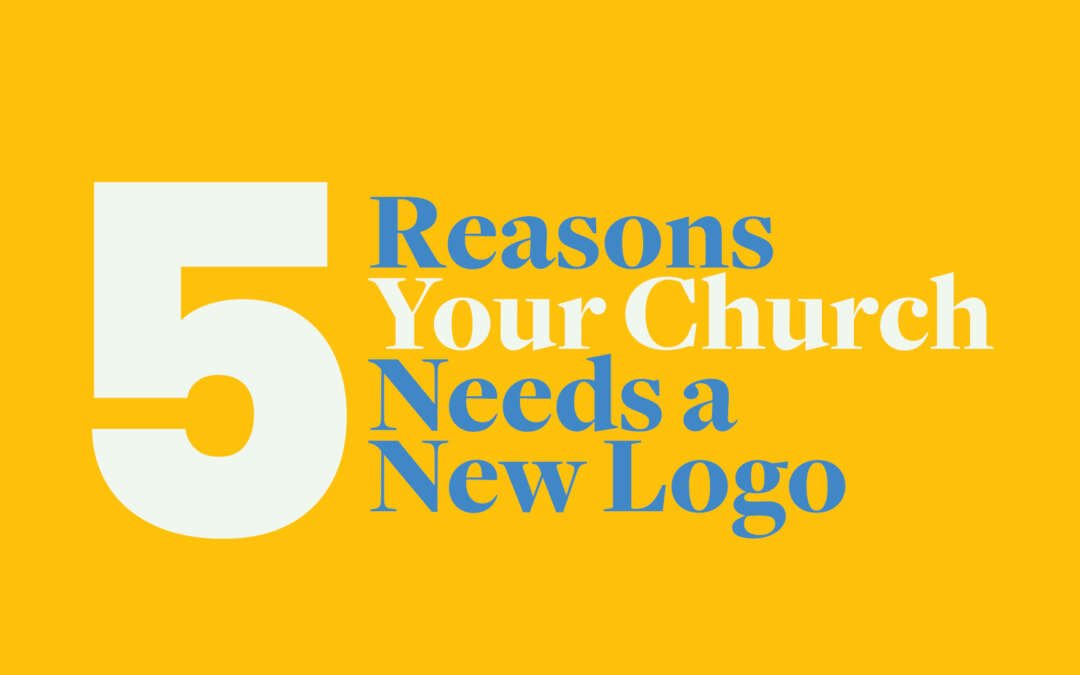 5 Reasons Your Church Needs a New Logo