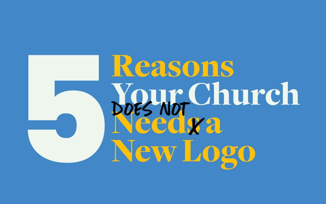 5 Reasons Your Church Does Not Need a New Logo